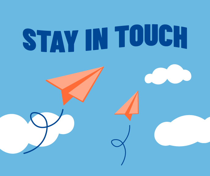 Stay in touch.