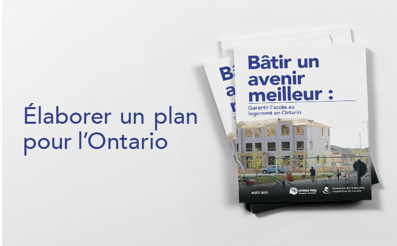 Bâtir un avenir meilleur : Centraide publie un rapport et un plan concernant les besoins de l’Ontario en matière de logement